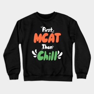 First MCAT Then Chill Crewneck Sweatshirt